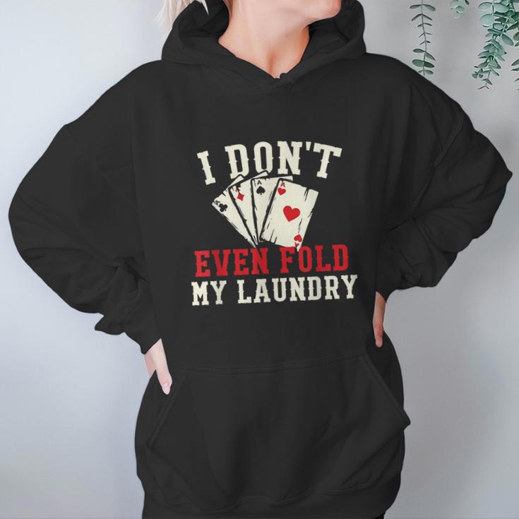 I Dont Even Fold My Laundry Poker Card Player Gambler Graphic Design Printed Casual Daily Basic Hoodie Gifts for Women