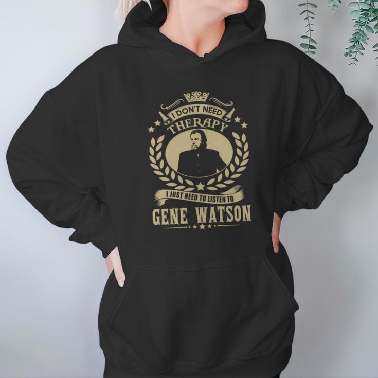 I Dont Need Therapy I Just Need Listen To Gene Watson Tshirt Hoodie Gifts for Women