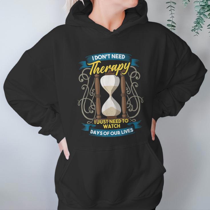 I Dont Need Therapy I Just Need To Watch Days Of Our Lives Hoodie Gifts for Women