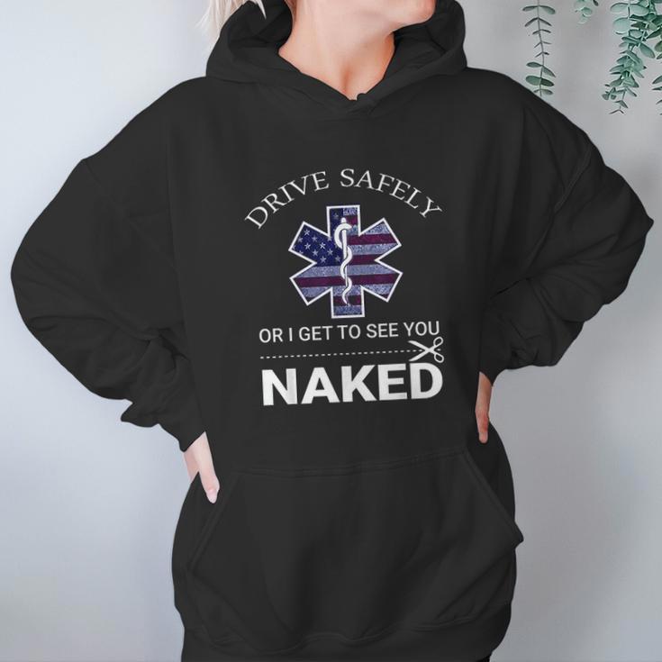 Drive Safely Or I Get To See You Naked Funny Ems Emr Emt Hoodie Gifts for Women