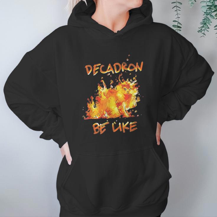 Fire Decadron Be Like Hoodie Gifts for Women