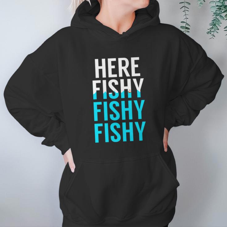 Fishing Here Fishy Fishy Fishy Fishing Hoodie Gifts for Women