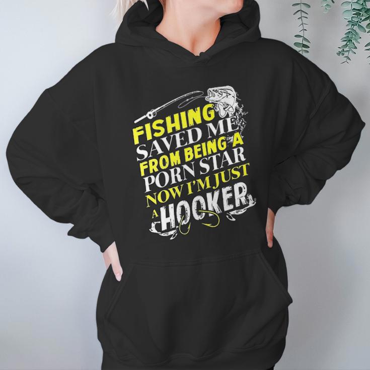 Fishing Saved Me From Being A Pornstar Now I Am Just A Hooker Funny Gift Hoodie Gifts for Women