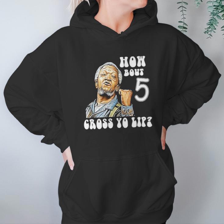 Fred Sanford How Bout 5 Cross Yo Lip Hoodie Gifts for Women