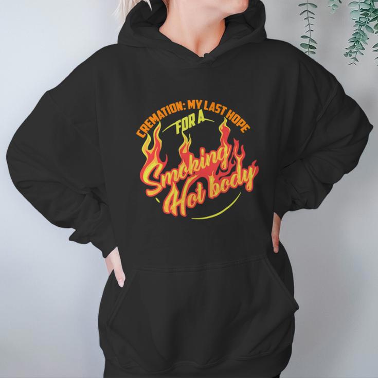 Hot Cremation My Last Hope For A Smoking Hot Body Gift Shirt Hoodie Gifts for Women