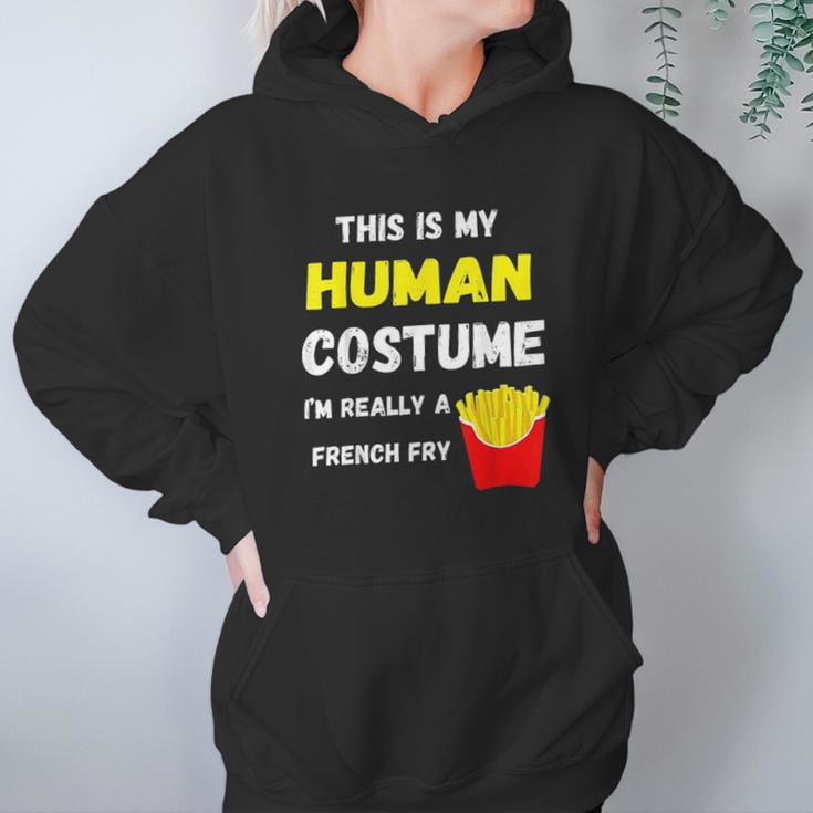 This Is My Human Costume I Am Really A French Fry Fries Hoodie Gifts for Women