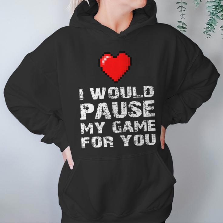 Id Pause My Game For You Valentines Day Gift For Him Her Hoodie Gifts for Women