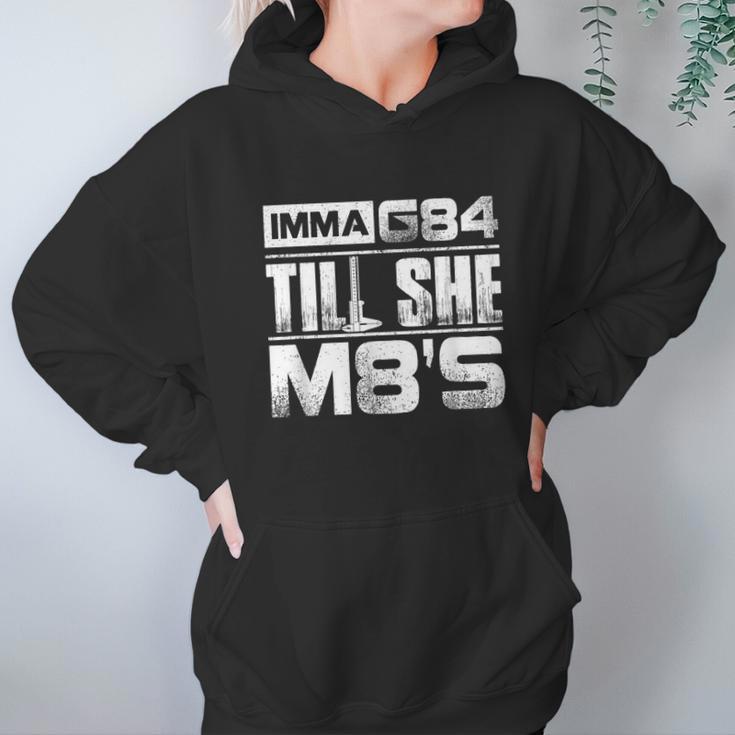 Machinist Imma G84 Till She M8s Birthday Graphic Design Printed Casual Daily Basic Hoodie Gifts for Women