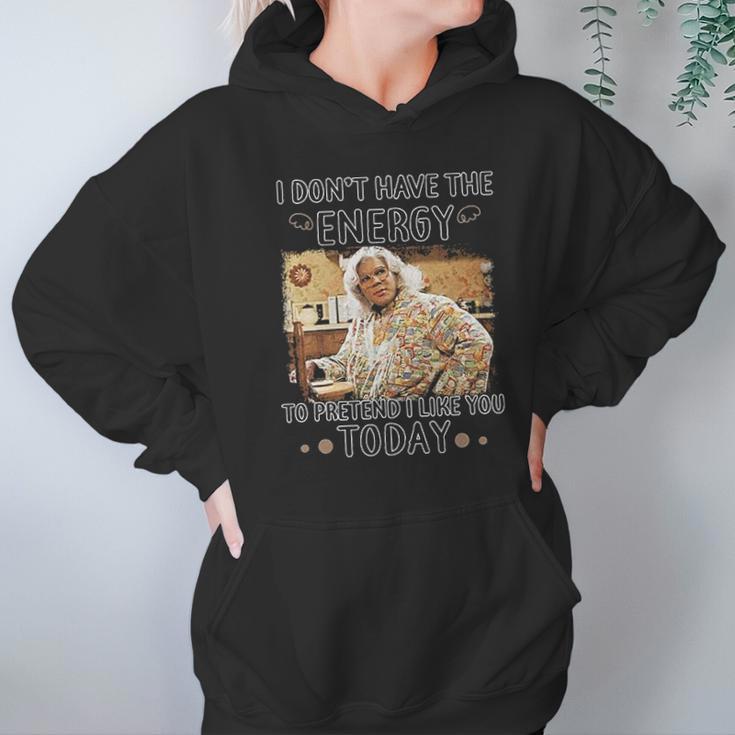 Madea I Dont Have The Energy Hoodie Gifts for Women