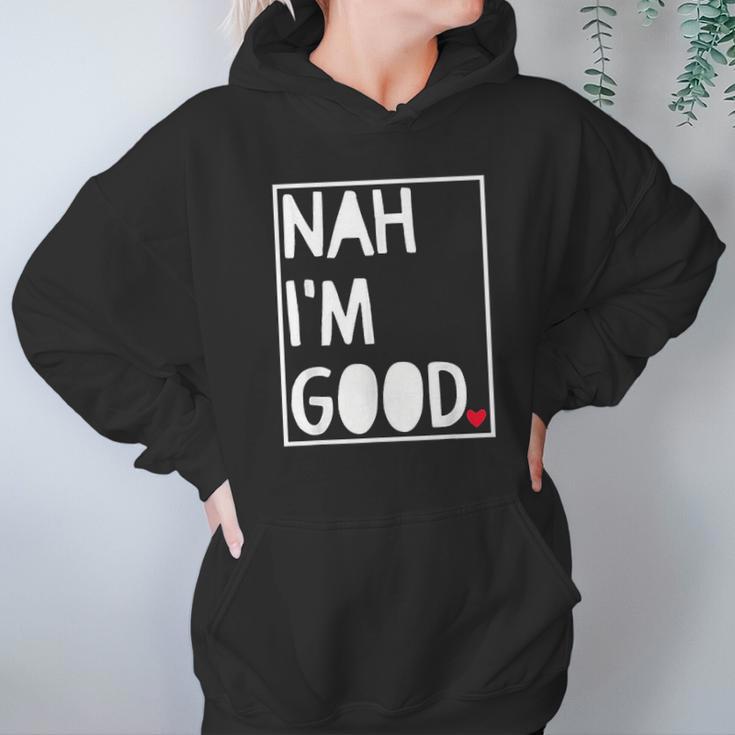 Nah I Am Good Valentines Day Singles Awareness Day Hoodie Gifts for Women