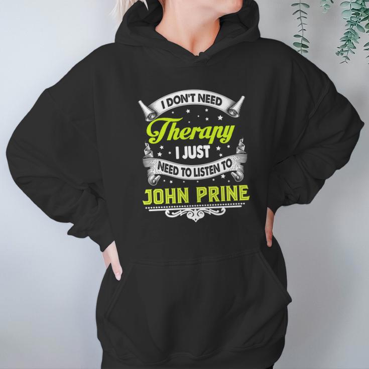 I Do Not Need Therapy I Just Need To Listen To John Prine 2020 Hoodie Gifts for Women