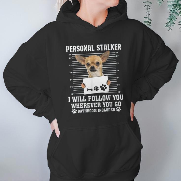 Personal Stalker I Will Follow You Wherever You Go Chihuahua Hoodie Gifts for Women