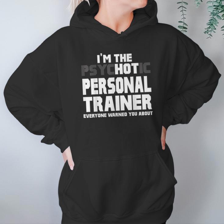 Im The Psychotic Hot Personal Trainer Funny Gift Hoodie Gifts for Women