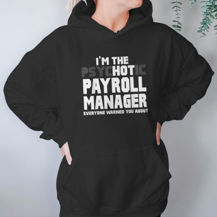 I Am The Psychotic Payroll Manager Funny Gift Hoodie Gifts for Women