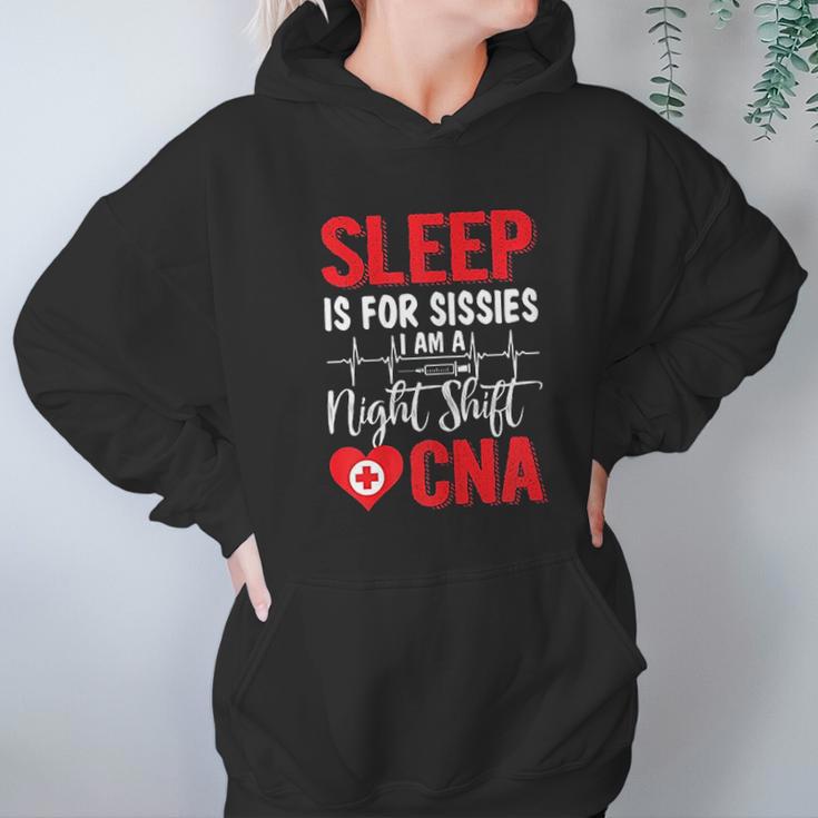 Sleep Is For Sissies I Am A Night Shift Cna Funny Saying Hoodie Gifts for Women