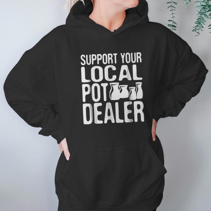 Support Your Local Pot Dealer Funny Pottery Hoodie Gifts for Women