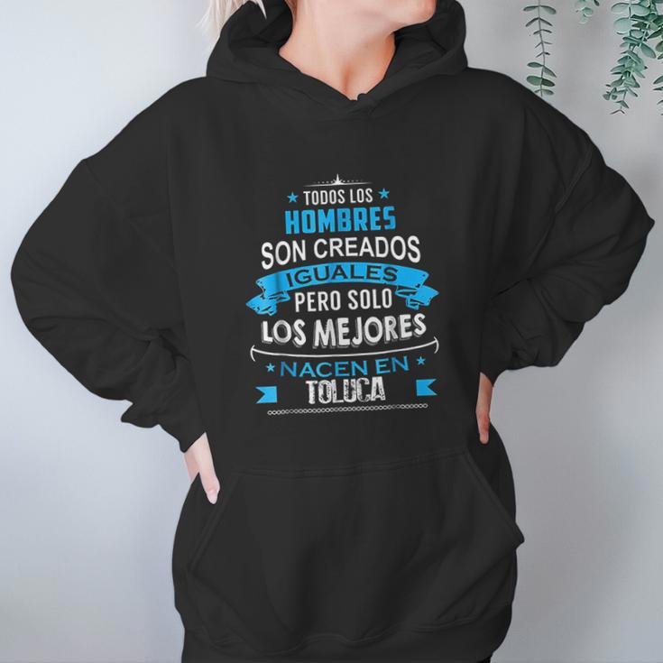 Todos Hombres Creados Iguales Mejores Nacen Toluca Hoodie Gifts for Women