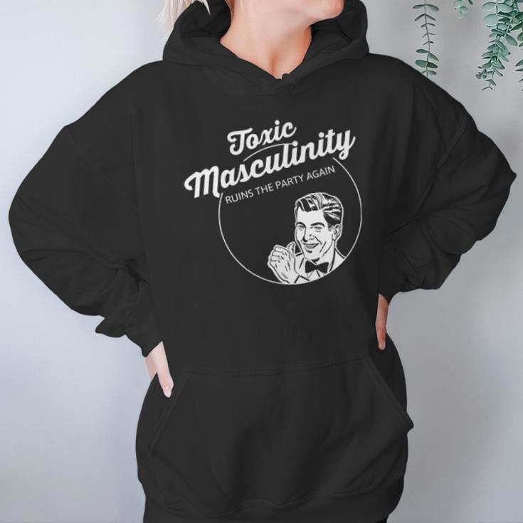 Toxic Masculinity Ruins The Party Again Hoodie Gifts for Women