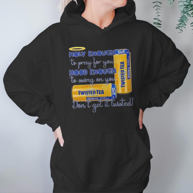 Twisted Tea Holy Enough Hood Enough Dont Get It Twisted Hoodie Gifts for Women