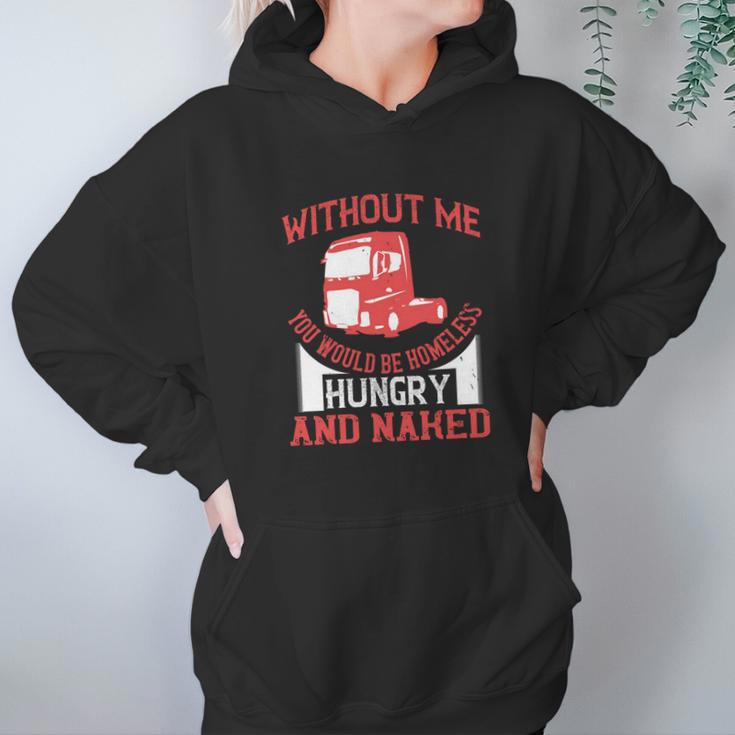 Without Me You Would Be Homeless Hungry And Naked Hoodie Gifts for Women