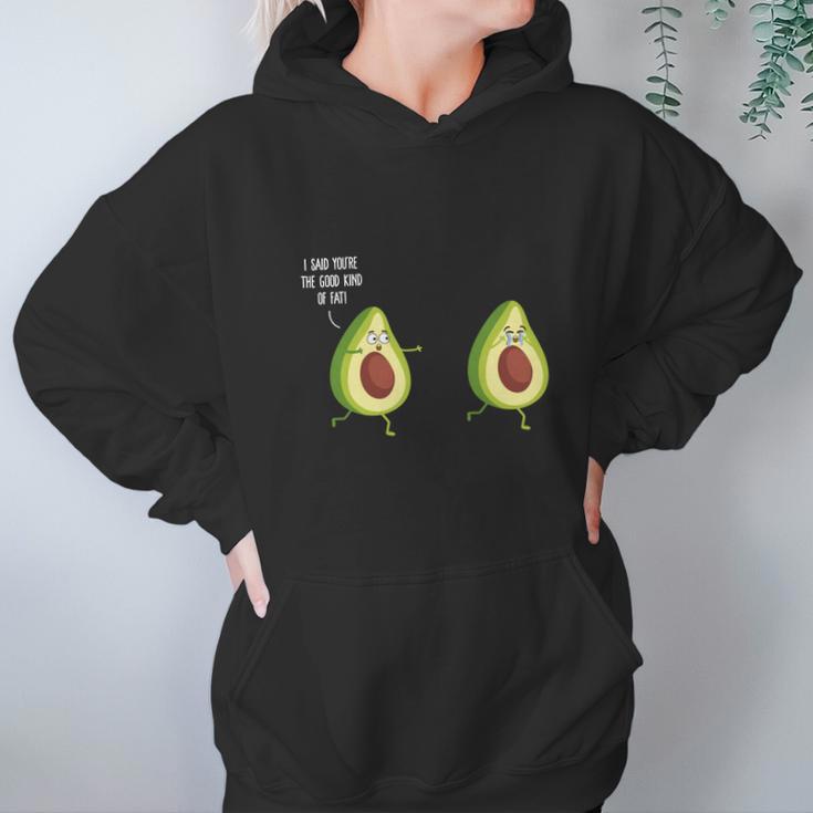 I Said Youre The Good Kind Of Fat - Avocado T-Shirt Hoodie Gifts for Women