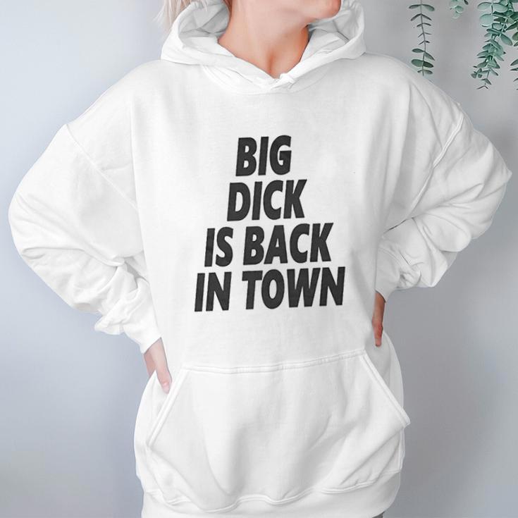 Big Dick Is Back In Town Hoodie Gifts for Women