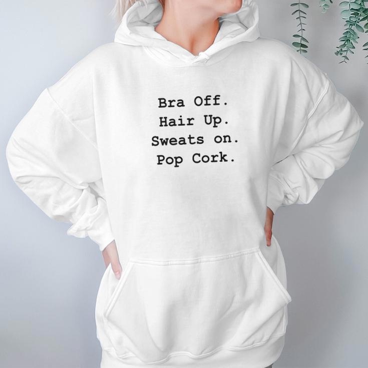 Bra Off Hair Up Sweats On Pop Cork Funny Gift Hoodie Gifts for Women