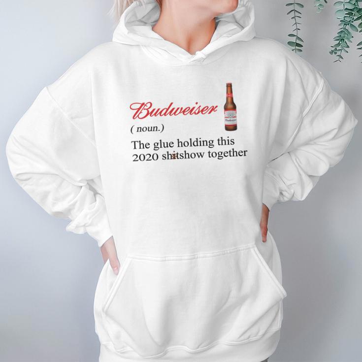 Budweiser The Glue Holding This 2020 Shitshow Together Shirt Hoodie Gifts for Women