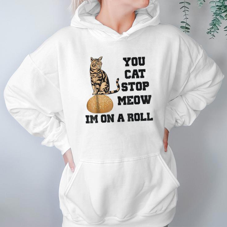 You Cat Stop Meow Im On A Roll Funny Kitty Hoodie Gifts for Women