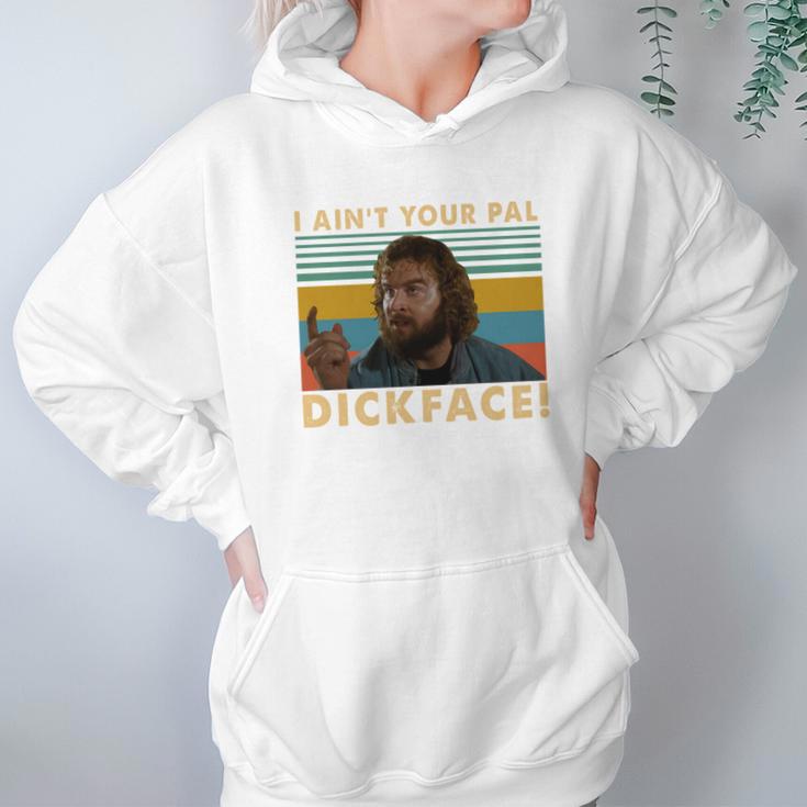 Donald Gibb I Ain’T Your Pal Dick Face Vintage Shirt Hoodie Gifts for Women