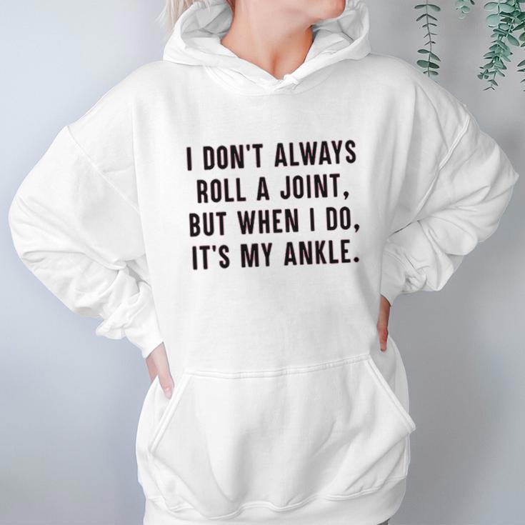 I Dont Always Roll A Joint But When I Do Its My Ankle Shirt Hoodie Gifts for Women