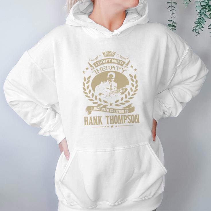 I Dont Need Therapy I Just Need To Listen To Hank Thompson Tshirt Hoodie Gifts for Women