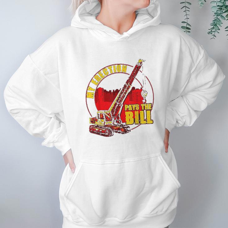 My Erection Pays The Bills Funny Crane Operator Gift Hoodie Gifts for Women