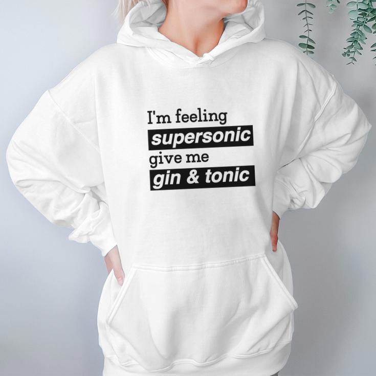 I Am Feeling Super Sonic Give Me Gin And Tonic Hoodie Gifts for Women