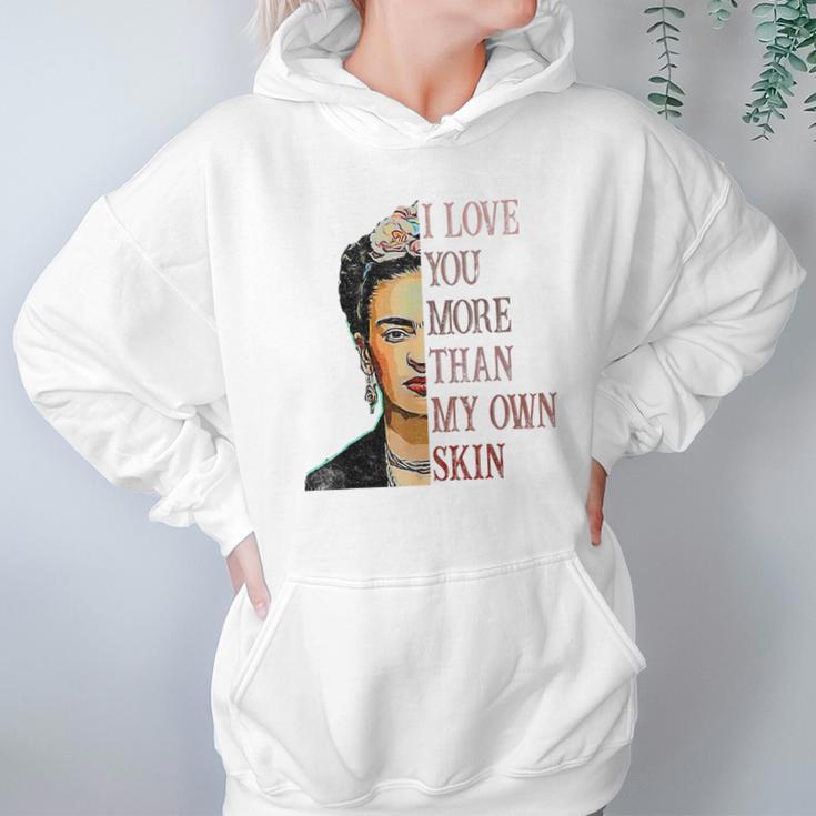 Frida Kahlo I Love You More Than My Own Skin Hoodie Gifts for Women