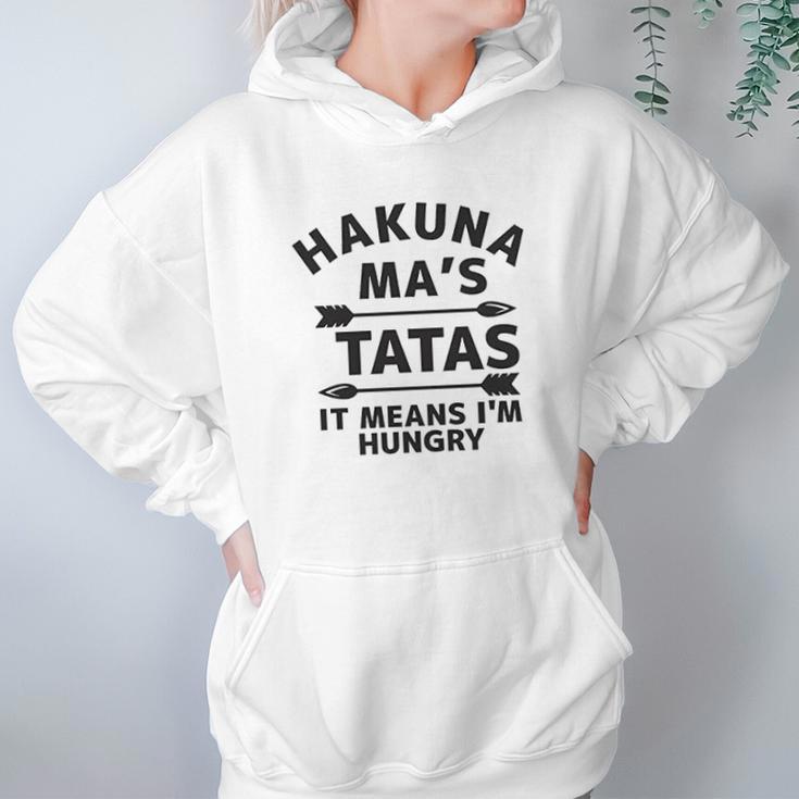 Hakuna Mas Tatas It Means I Am Hungry Hoodie Gifts for Women