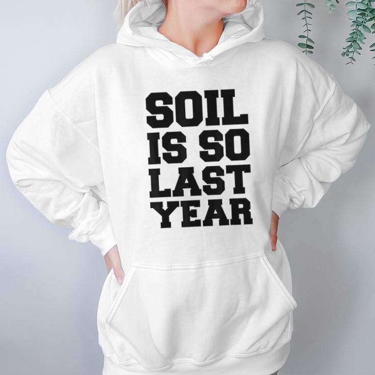 Hydroponics Soil Is So Last Year Funny Gardening Hoodie Gifts for Women