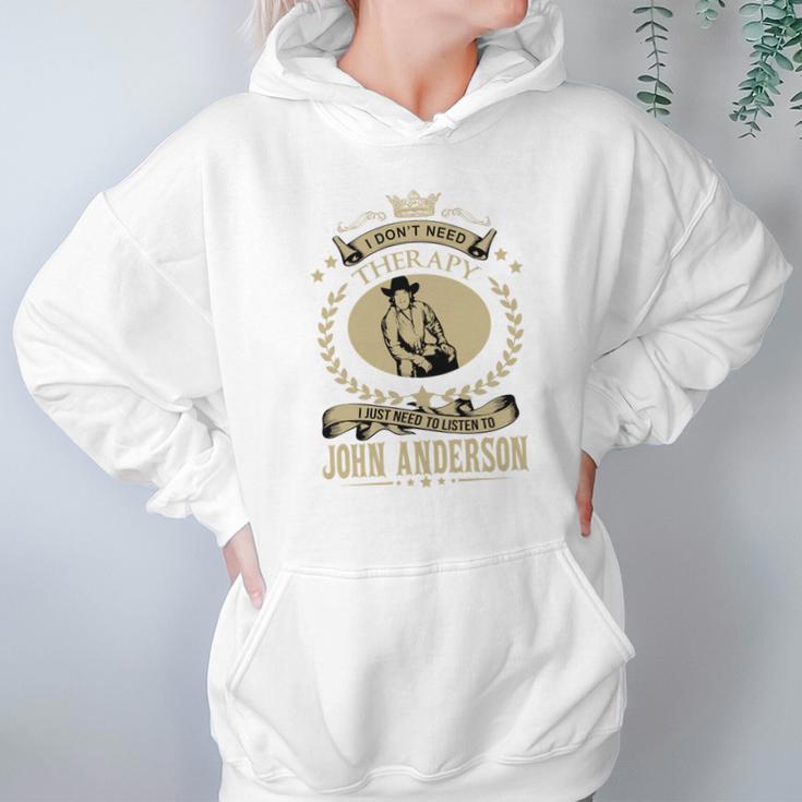 I Just Need To Listen To John Anderson Hoodie Gifts for Women