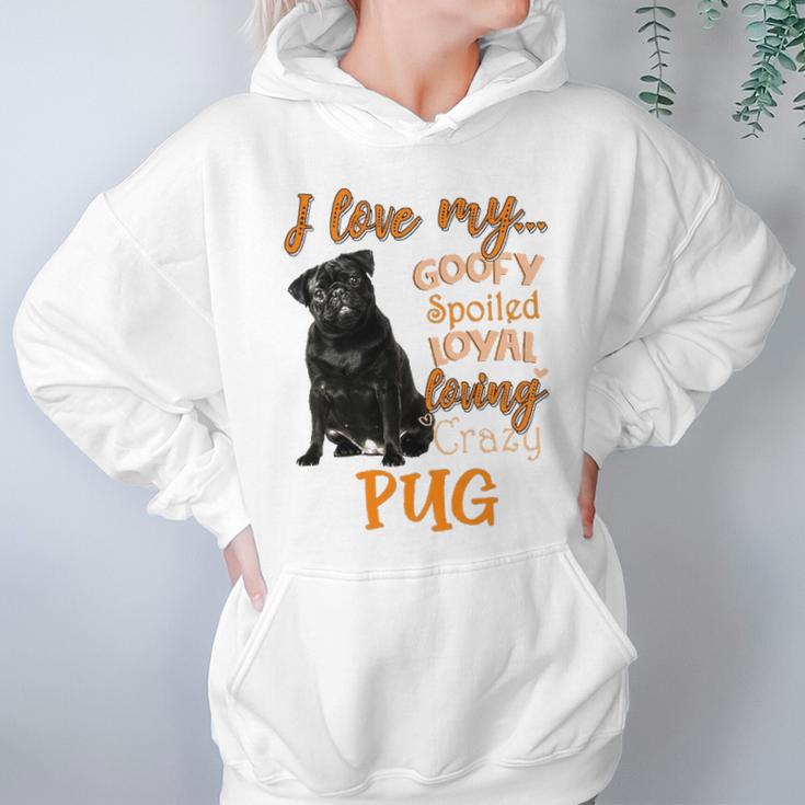 I Love My Goofy Spoiled Loyal Loving Crazy Pug Hoodie Gifts for Women