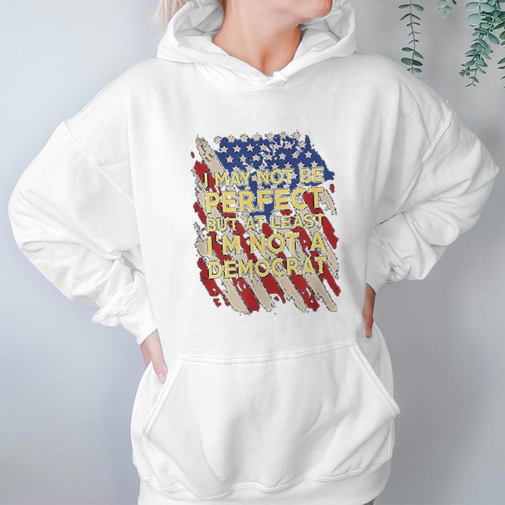 I May Not Be Perfect But At Least I Am Not A Democrat Hoodie Gifts for Women