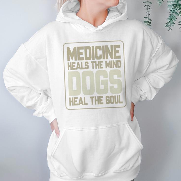 Medicine Heals The Body Dogs Heal The Soul Funny Dog Gift Hoodie Gifts for Women