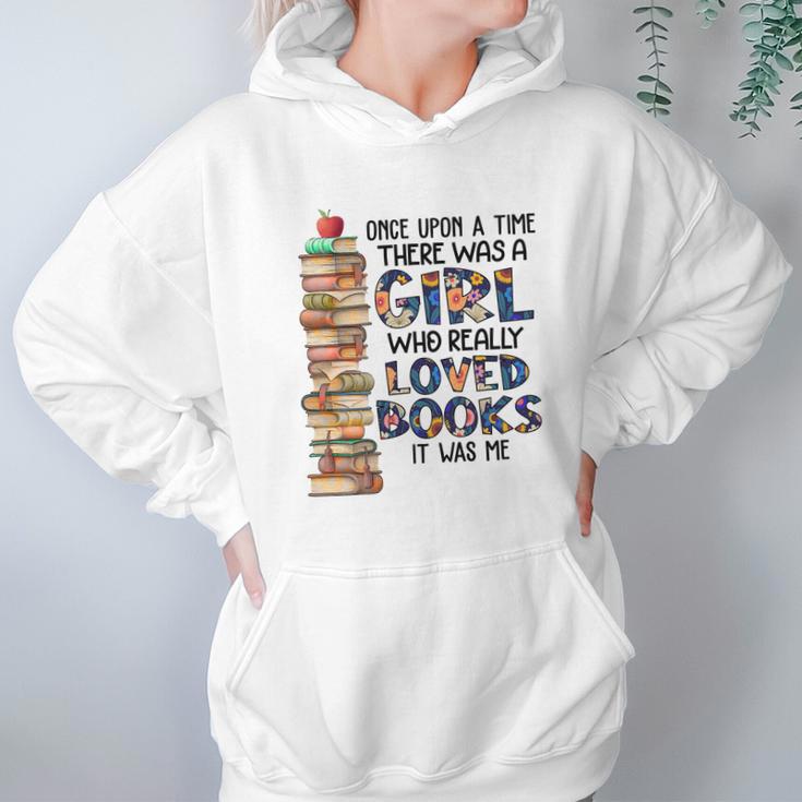 Once Upon A Time There Was A Girl Who Really Loved Books It Was Me Hoodie Gifts for Women