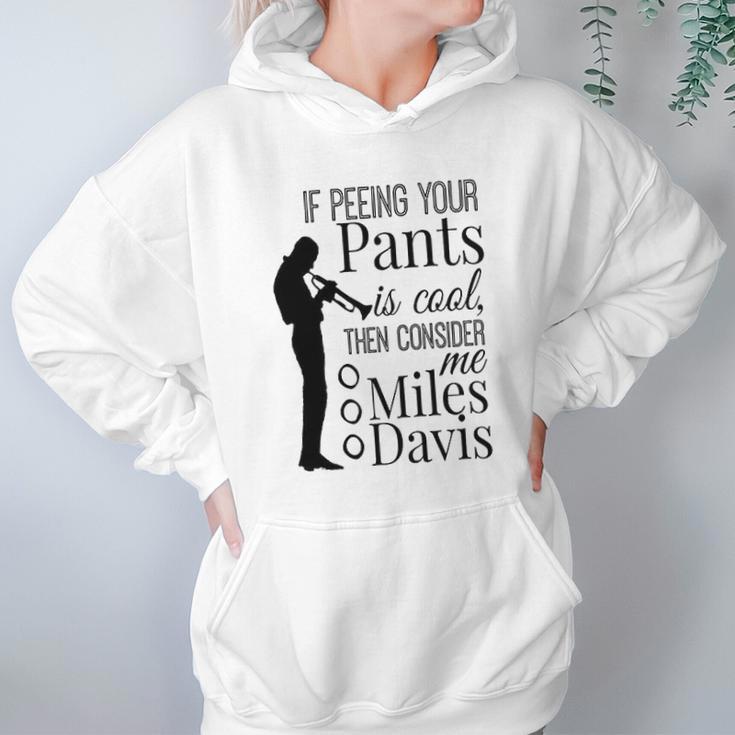 If Peeing Your Pants Is Cool Consider Me Miles Davis Hoodie Gifts for Women