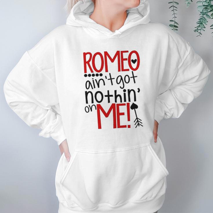 Romeo Aint Got Nothing On Me Hoodie Gifts for Women