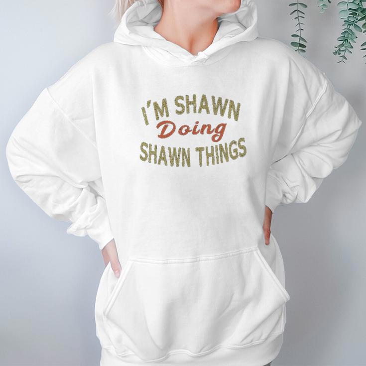 Im Shawn Doing Shawn Things Funny Saying Gift Hoodie Gifts for Women