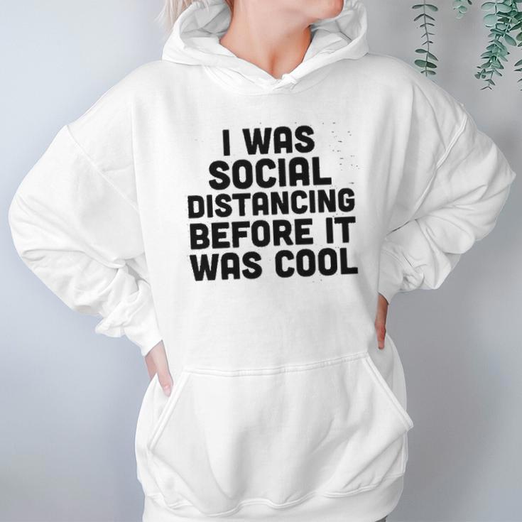 I Was Social Distancing Before It Was Cool Funny Hoodie Gifts for Women