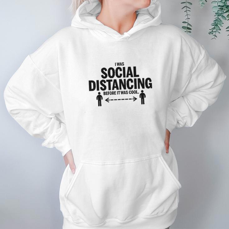 I Was Social Distancing Before It Was Cool Funny Hoodie Gifts for Women