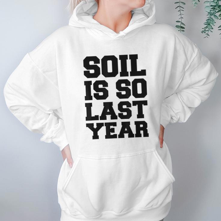 Soil Is So Last Year Hoodie Gifts for Women