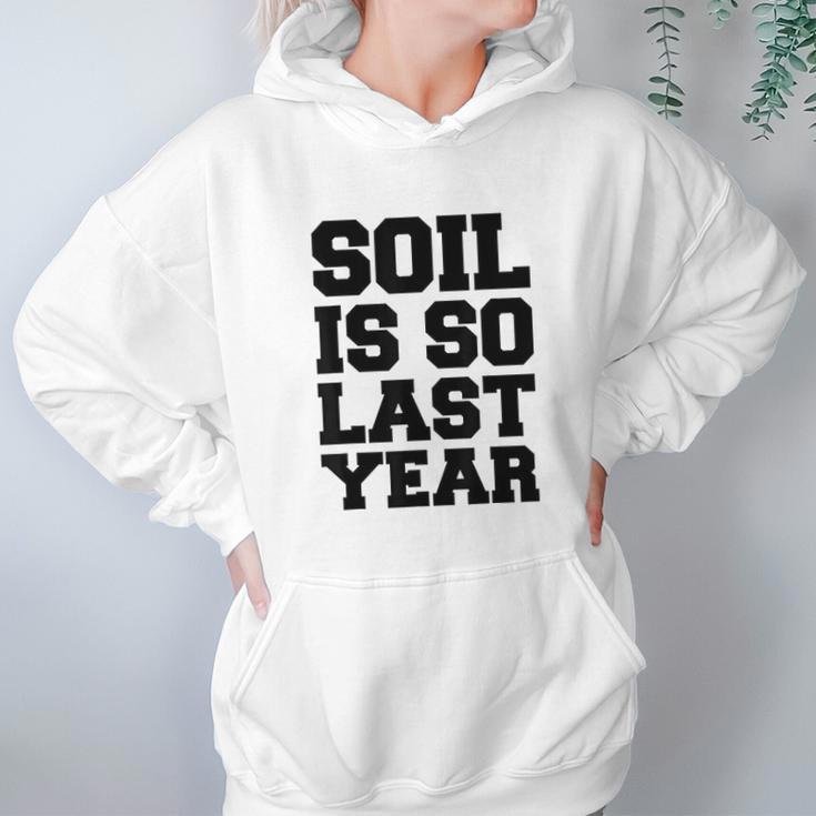 Soil Is So Last Year Hoodie Gifts for Women