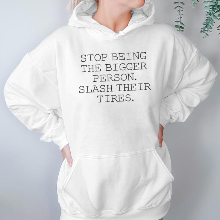 Stop Being The Bigger Person Slash Their Tires Funny Hoodie Gifts for Women